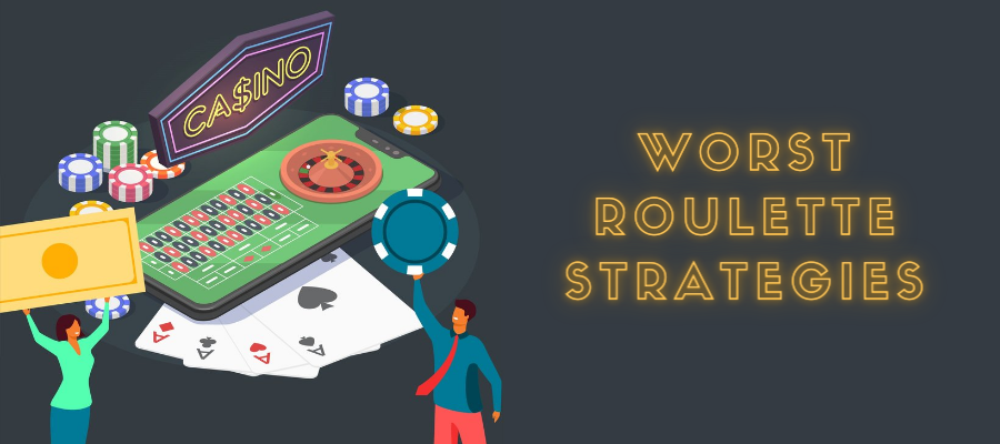 The Worst Roulette Betting Strategies