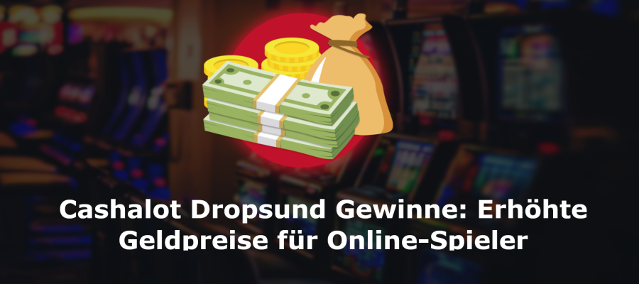 <strong>Cashalot Dropsund Gewinne: Erhöhte Geldpreise für Online-Spieler</strong>