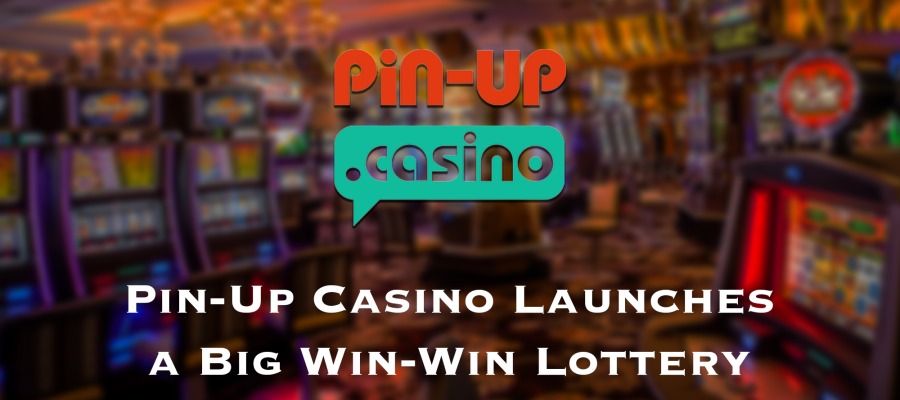 Pin-Up Casino Launches a Big Win-Win Lottery