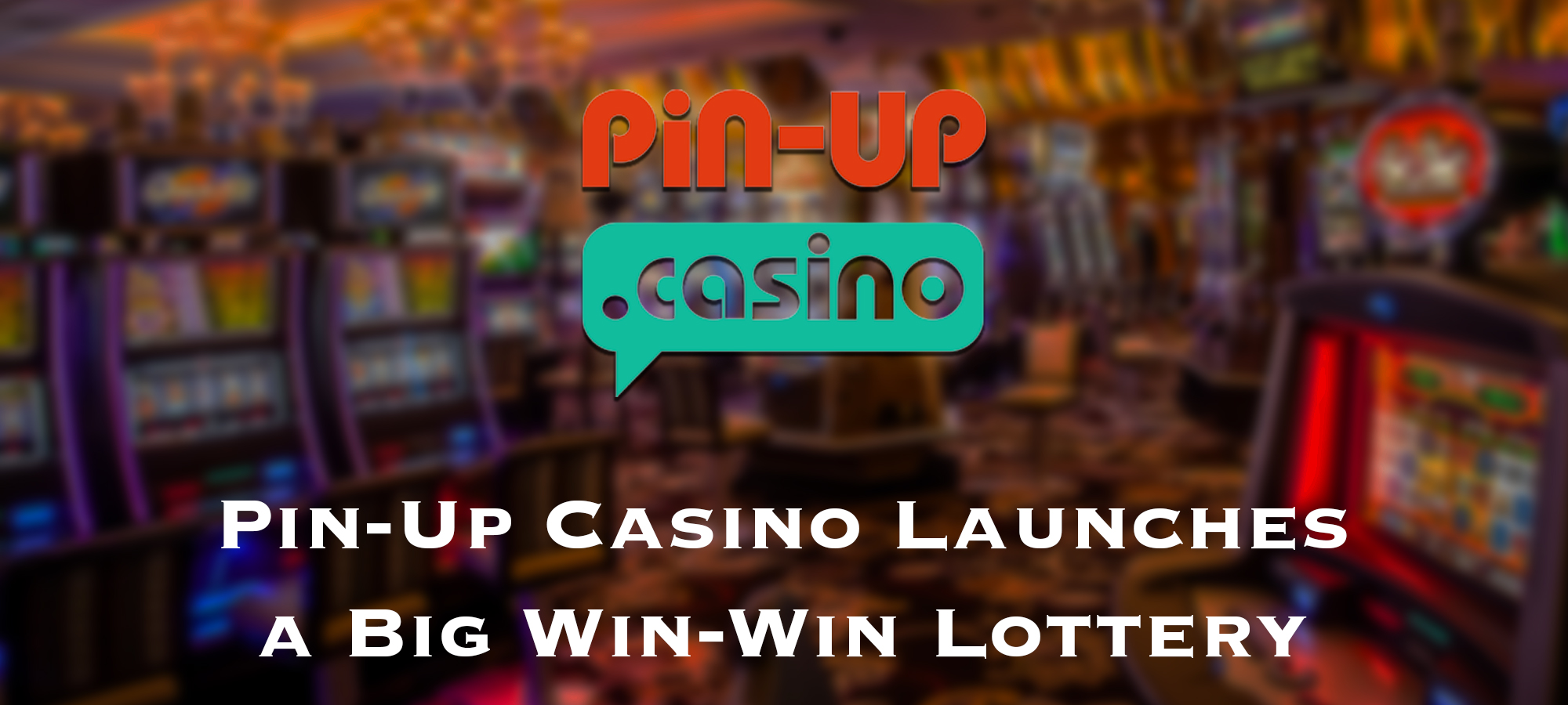 Pin-Up Casino Launches a Big Win-Win Lottery