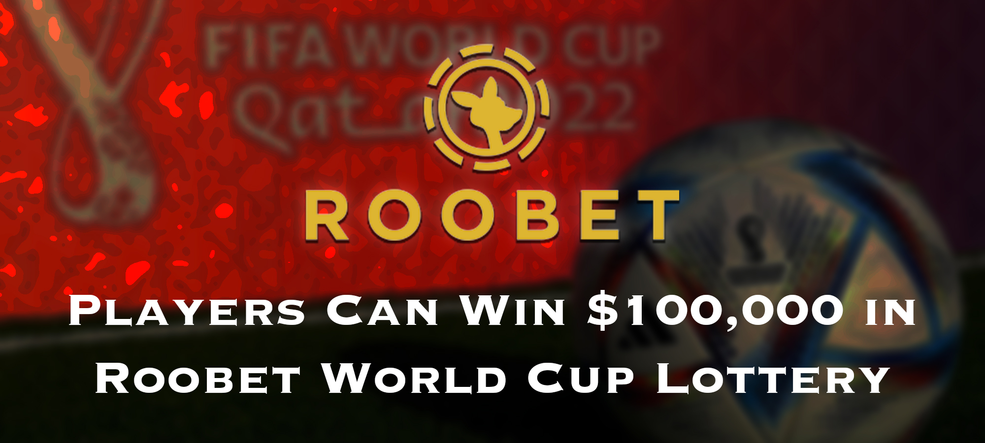 Pemain Bisa Memenangkan $100.000 di Roobet World Cup Lottery