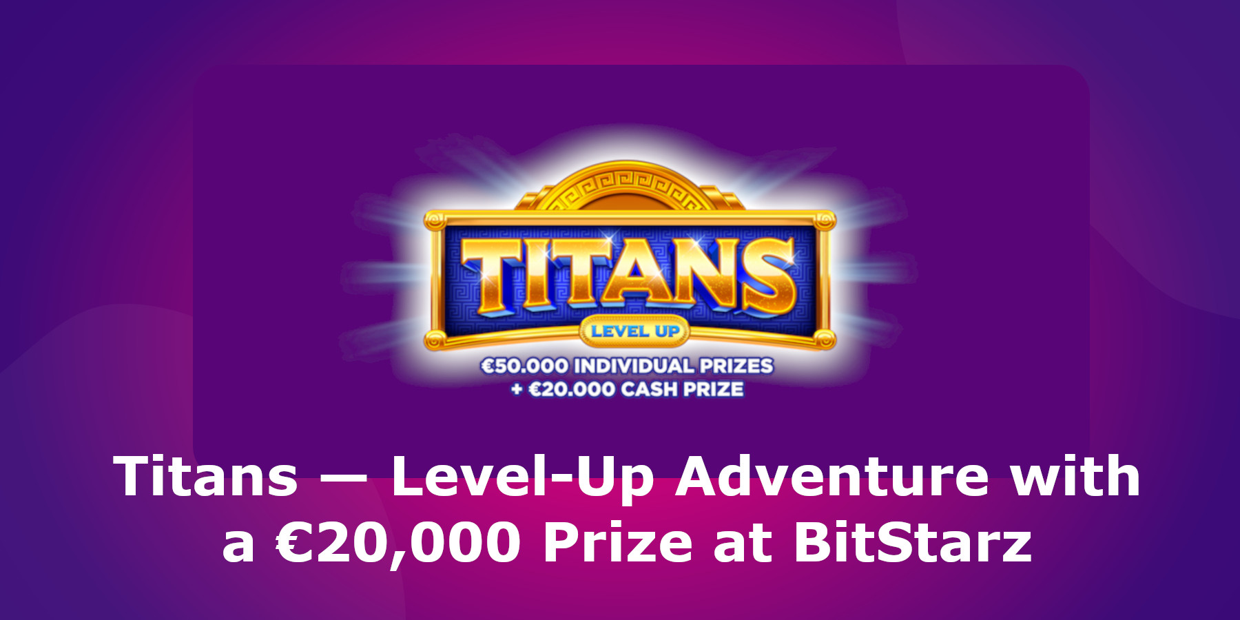 Titans — Level-Up Adventure with a €20,000 Prize at BitStarz