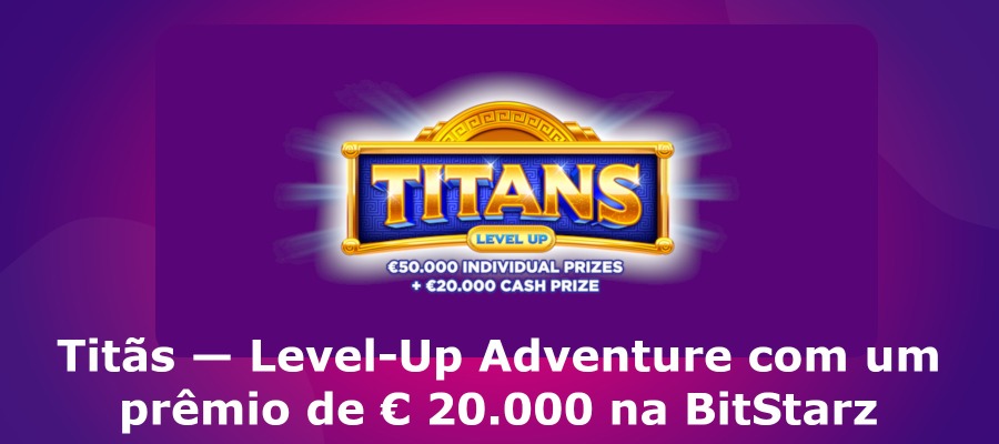 Titãs — Level-Up Adventure com um prêmio de € 20.000 na BitStarz