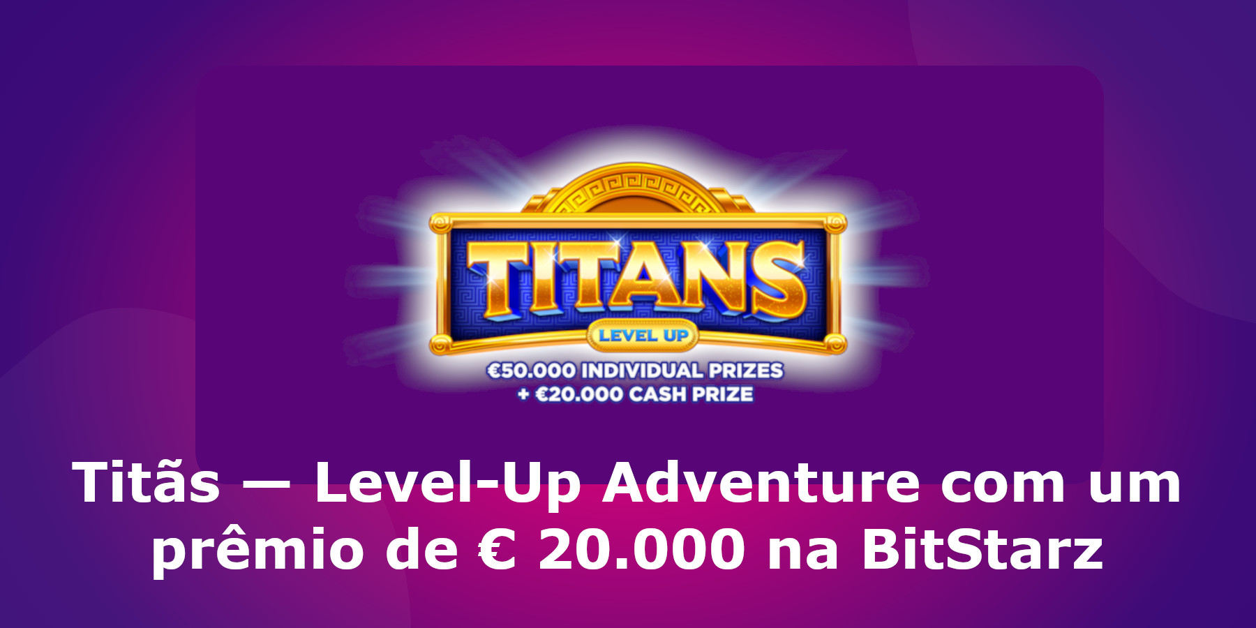 Titãs — Level-Up Adventure com um prêmio de € 20.000 na BitStarz