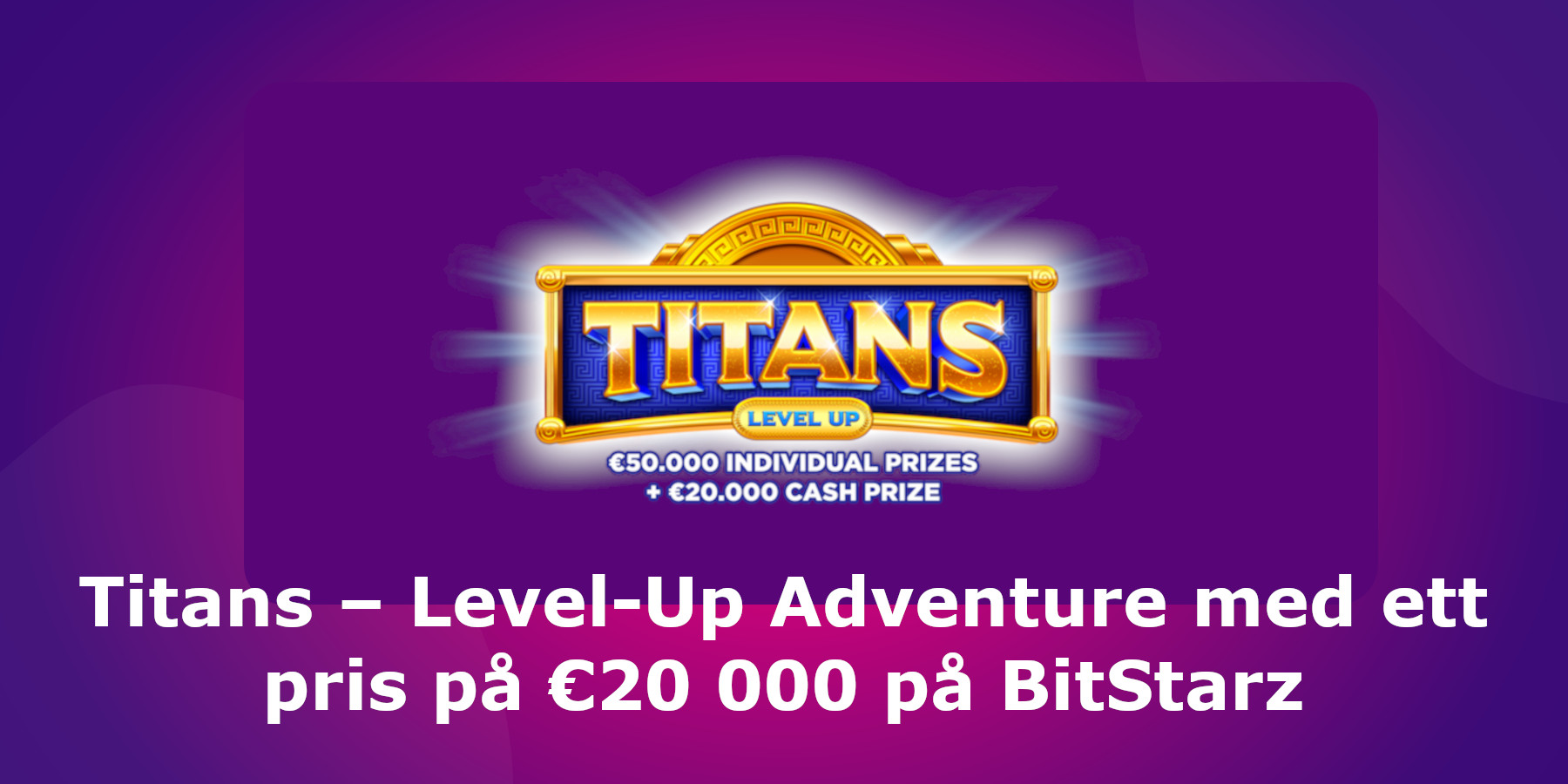 Titans – Level-Up Adventure med ett pris på €20 000 på BitStarz