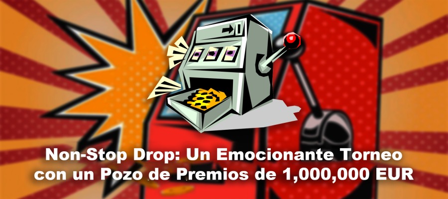 <em>Non-Stop Drop</em>: Un Emocionante Torneo con un Pozo de Premios de 1,000,000 EUR
